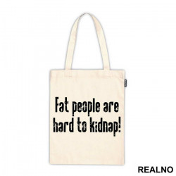 Fat People Are Hard To Kidnap - Humor - Ceger Fat People Are Hard To Kidnap - Humor - Ceger