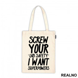 Screw Your Lab Safety I Want Superpowers - Humor - Ceger