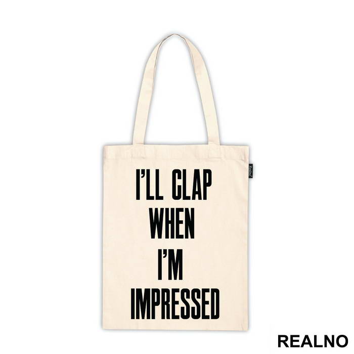 I'll Clap When I'm Impressed - Humor - Ceger