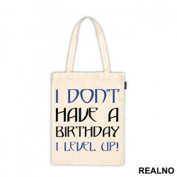 I Don't Have A Birthday, I Level UP - Humor - Ceger I Don't Have A Birthday, I Level UP - Humor - Ceger