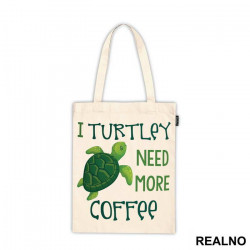I Turtley Need More Coffee - Humor - Ceger I Turtley Need More Coffee - Humor - Ceger