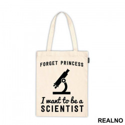 Forget Princess I Want To Be A Scientist - Geek - Ceger