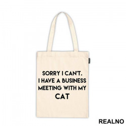 Sorry I Can't. I Have A Business Meeting With My Cat - Mačke - Cat - Ceger