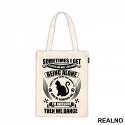 Sometimes I Get A Little Sad And I Feel Like Being Alone. Then I Talk To My Cat About It And He Reminds Me, I'm Awesome, Then We Dance - Mačke - Cat - Ceger