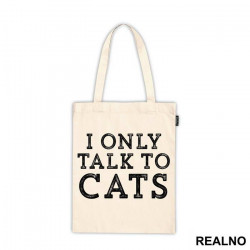 I Only Talk To Cats - Mačke - Cat - Ceger