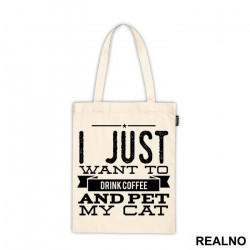 I Just Want To Drink Coffee And Pet My Cat - Mačke - Cat - Ceger
