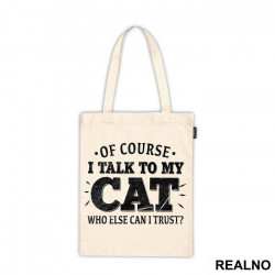 Of Course I Talk To My Cat. Who Else Can I Trust? - Mačke - Cat - Ceger