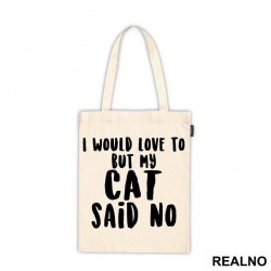 I Would Love To But My Cat Said No - Mačke - Cat - Ceger