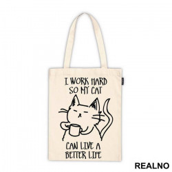 I Work Hard So My Cat Can Live A Better Life - Mačke - Cat - Ceger