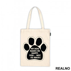 My Dog Makes Me Happy, You...Not So Much!! - Pas - Dog - Ceger