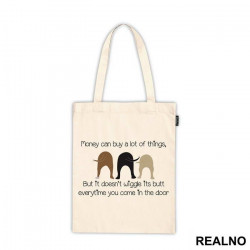 Money Can Buy A Lot Of Things, But It Doesn't Wiggle Its Butt Everytime You Come In The Door - Pas - Dog - Ceger