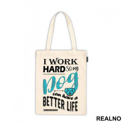 I Work Hard So My Dog Can Have A Better Life - Pas - Dog - Ceger