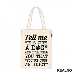 Tell Me "It's Just A Dog" And I'll Tell You That "You're Just And Idiot" - Pas - Dog - Ceger
