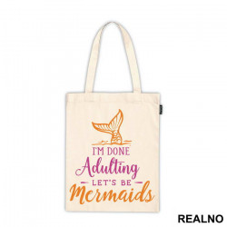 I'm Done Adulting Let's Be Mermaids - Fin In The Water - Sirene - Ceger