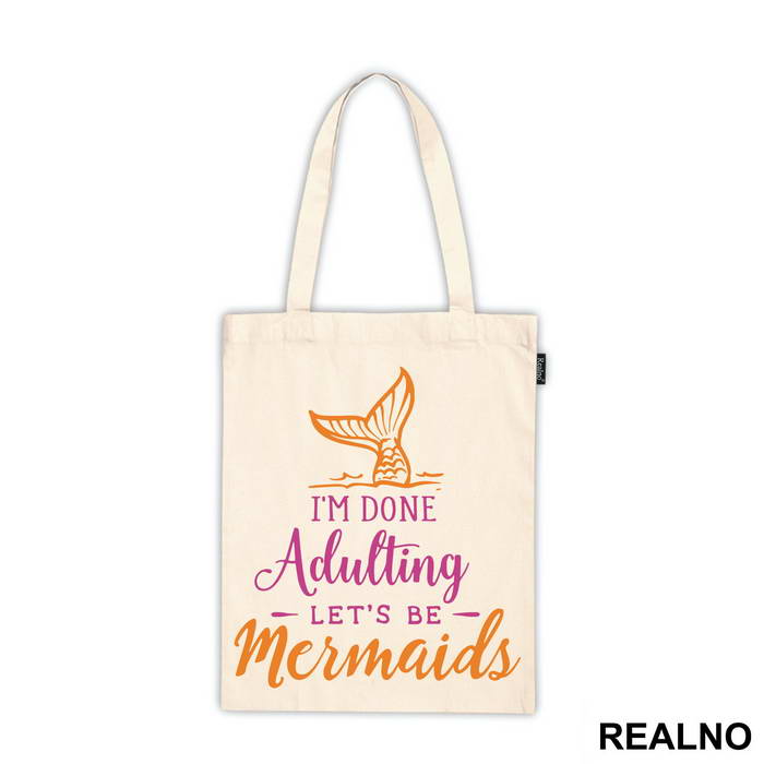 I'm Done Adulting Let's Be Mermaids - Fin In The Water - Sirene - Ceger