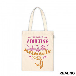 I'm Done Adulting Let's Be Mermaids - Water Splash - Sirene - Ceger