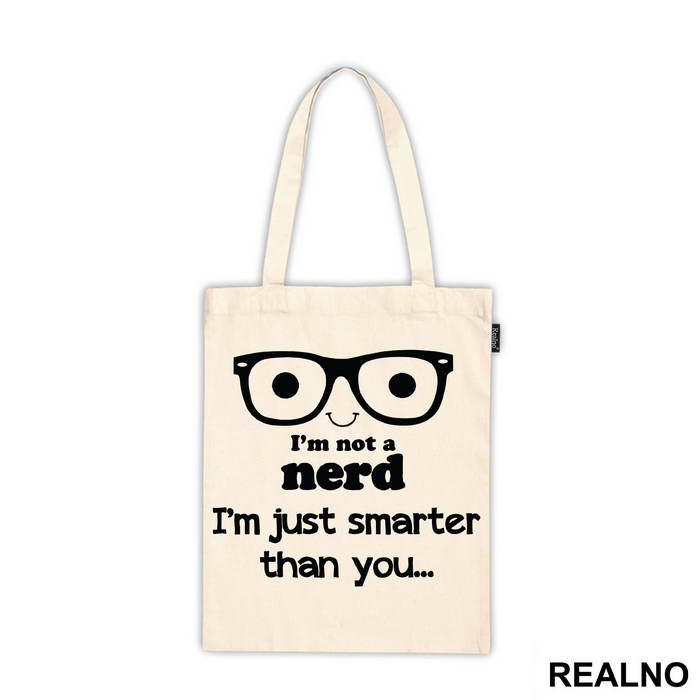 I'm Not A Nerd I'm Just Smarter Than You - Geek - Humor - Ceger