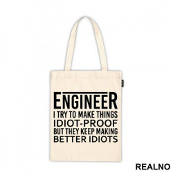 I Try To Make Things Idiot-proof But They Keep Making Better Idiots - Engineer - Ceger