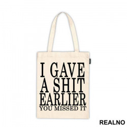 I Gave A Shit Earlier You Missed It - Humor - Ceger I Gave A Shit Earlier You Missed It - Humor - Ceger