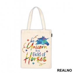 Be A Unicorn In A Field Of Horses Colorful - Jednorog - Ceger