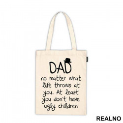Dad No Matter What Life Throws At You At Least You Don't Have Ugly Children - Mama i Tata - Ljubav - Ceger