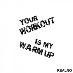 Your Workout Is My Warm Up - Trening - Nalepnica Your Workout Is My Warm Up - Trening - Nalepnica