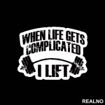 When Life Gets Complicated I Lift - Trening - Nalepnica