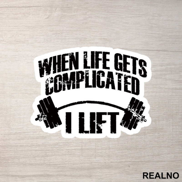 When Life Gets Complicated I Lift - Trening - Nalepnica