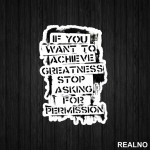 If You Want To Achieve Greatness, Stop Asking For Permission - Trening - Nalepnica