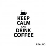 Keep Calm And Drink Coffee - Kafa - Nalepnica