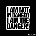 I Am The Danger! - Breaking Bad - Nalepnica