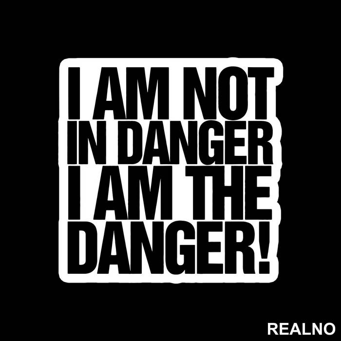 I Am The Danger! - Breaking Bad - Nalepnica