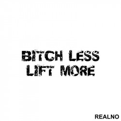 Bitch Less Lift More - Trening - Nalepnica Bitch Less Lift More - Trening - Nalepnica