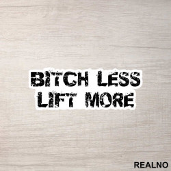 Bitch Less Lift More - Trening - Nalepnica Bitch Less Lift More - Trening - Nalepnica