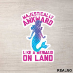 Majestically Awkward Like A Mermaid On Land - Sirene - Nalepnica