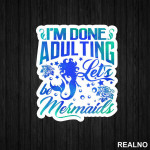 I'm Done Adulting Let's Be Mermaids - Sirene - Mermaid - Nalepnica