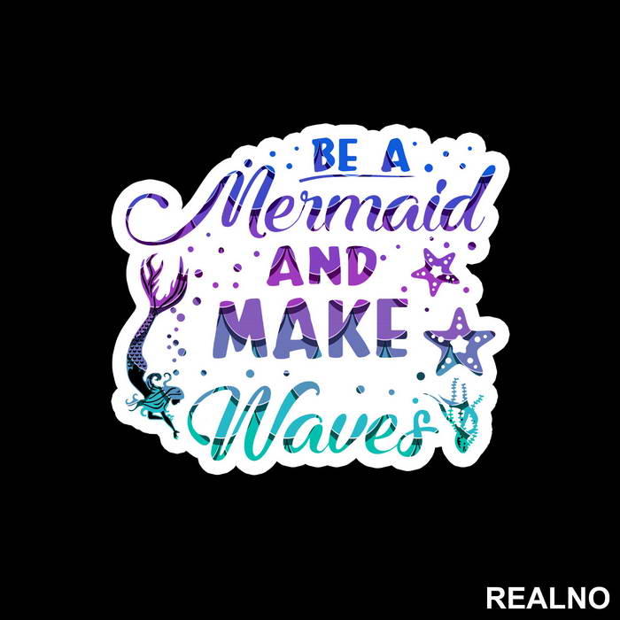 Be A Mermaid And Make Waves - Sirene - Mermaid - Nalepnica