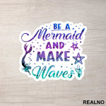 Be A Mermaid And Make Waves - Sirene - Mermaid - Nalepnica