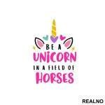 Be A Unicorn In A Field Of Horses - Jednorog - Nalepnica