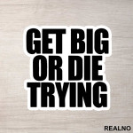 Get Big Or Die Trying - Trening - Nalepnica