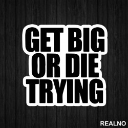 Get Big Or Die Trying - Trening - Nalepnica Get Big Or Die Trying - Trening - Nalepnica
