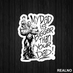 My Dad Is Bigger Than Your Dad - Trening - Nalepnica My Dad Is Bigger Than Your Dad - Trening - Nalepnica