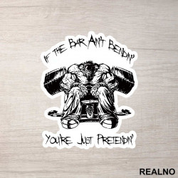 If The Bar Ain't Bendin' You're Just Pretendin' - Trening - Nalepnica If The Bar Ain't Bendin' You're Just Pretendin' - Trening - Nalepnica