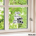 Coffee Is Always A Good Idea - Kafa - Nalepnica
