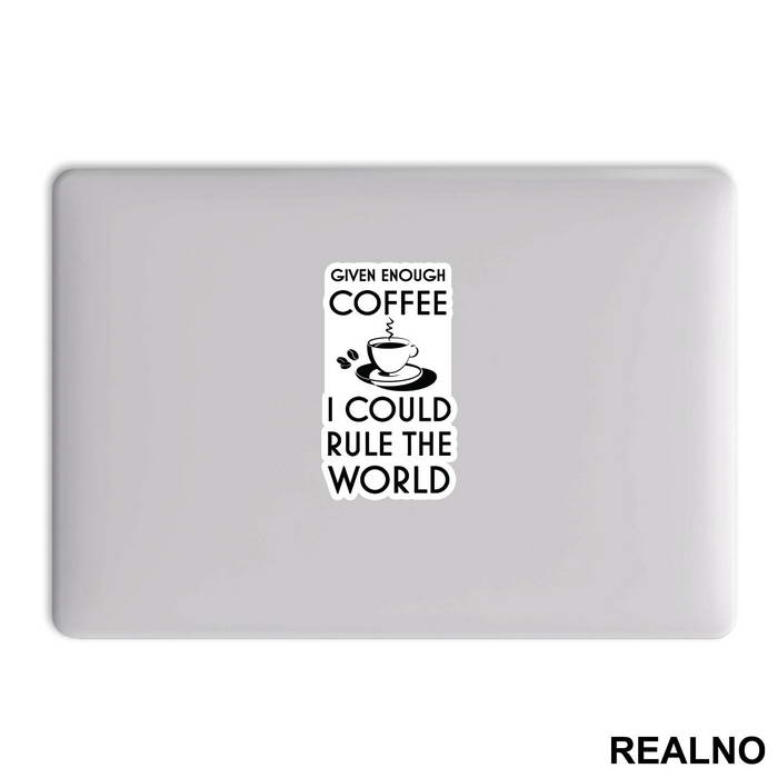 Given Enough Coffee I Could Rule The World - Kafa - Nalepnica
