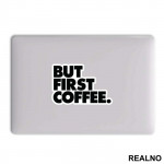 BUT FIRST COFFEE. - Kafa - Nalepnica
