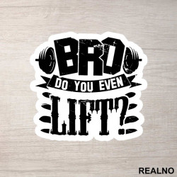 Bro, Do You Even Lift? - Trening - Nalepnica Bro, Do You Even Lift? - Trening - Nalepnica