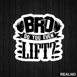 Bro, Do You Even Lift? - Trening - Nalepnica Bro, Do You Even Lift? - Trening - Nalepnica