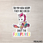 Try My New Recipe They Are Called Shut The FUCUPCAKES - Unicorn - Jednorog - Nalepnica