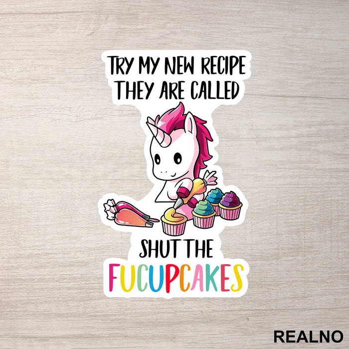 Try My New Recipe They Are Called Shut The FUCUPCAKES - Unicorn - Jednorog - Nalepnica